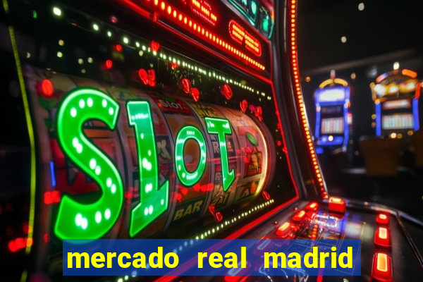 mercado real madrid ceasa encarte